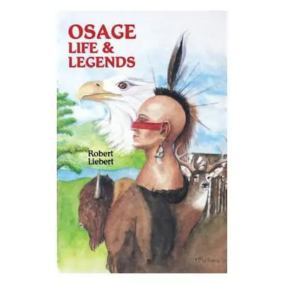 "Osage Life and Legends" - "" ("Liebert Robert M.")(Paperback)