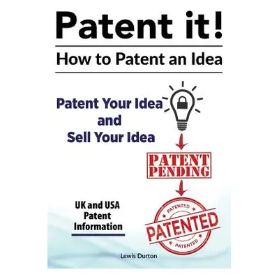 "Patent it! How to patent an idea. Patent Your Idea and Sell Your Idea. UK and USA patent inform