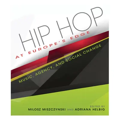 "Hip Hop at Europe's Edge: Music, Agency, and Social Change" - "" ("Helbig Adriana N.")(Paperbac