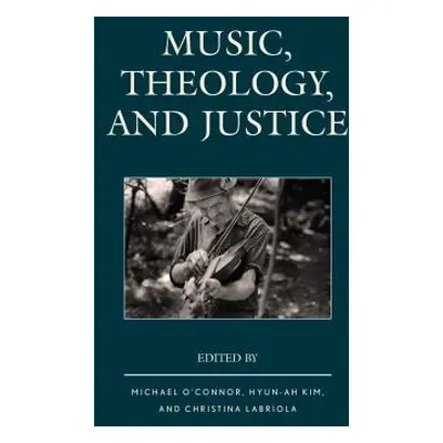 "Music, Theology, and Justice" - "" ("O'Connor Michael")(Pevná vazba)