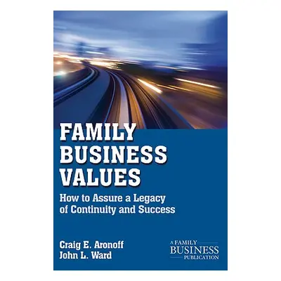 "Family Business Values: How to Assure a Legacy of Continuity and Success" - "" ("Aronoff C.")(P