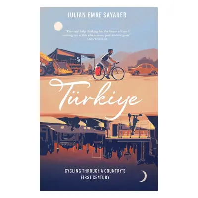 "Turkiye" - "Cycling Through a Country's First Century" ("Sayarer Julian")(Pevná vazba)