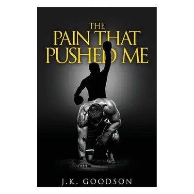 "The Pain That Pushed Me" - "" ("Goodson J. K.")(Pevná vazba)