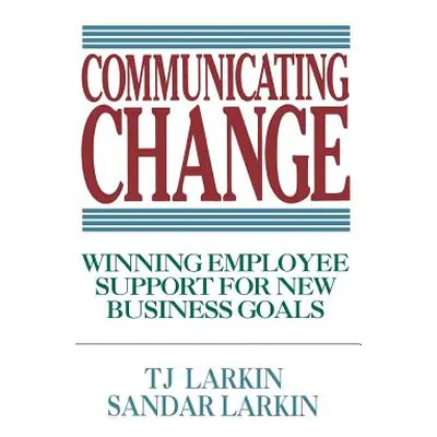 "Communicating Change: Winning Employee Support for New Business Goals" - "" ("Larkin Sandar")(P