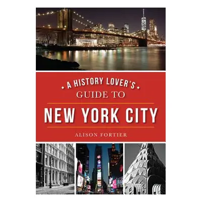 "A History Lover's Guide to New York City" - "" ("Fortier Alison")(Paperback)