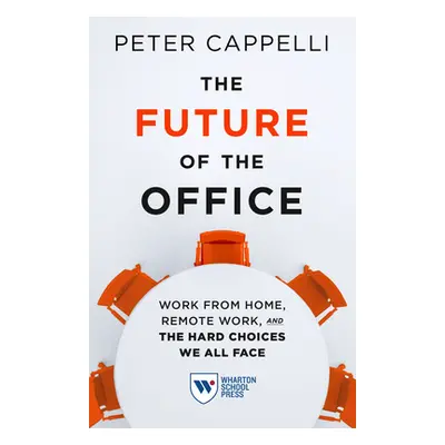 "The Future of the Office: Work from Home, Remote Work, and the Hard Choices We All Face" - "" (