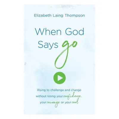 "When God Says go": Rising to Challenge and Change Without Losing Your Confidence" - "" ("N")(QU