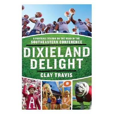 "Dixieland Delight: A Football Season on the Road in the Southeastern Conference" - "" ("Travis 