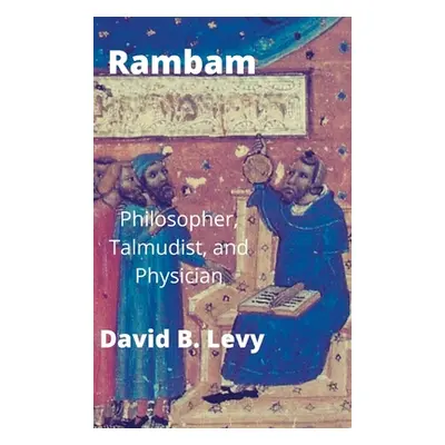 "Rambam: Philosopher, Talmudist, and Physician" - "" ("Levy David B.")(Pevná vazba)