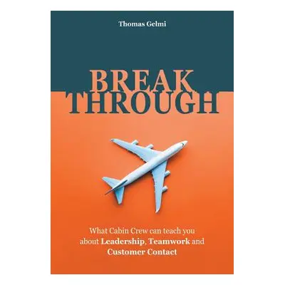 "Breakthrough: What Cabin Crew Can Teach You About Leadership, Teamwork and Customer Contact" - 