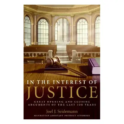 "In the Interest of Justice: Great Opening and Closing Arguments of the Last 100 Years" - "" ("S