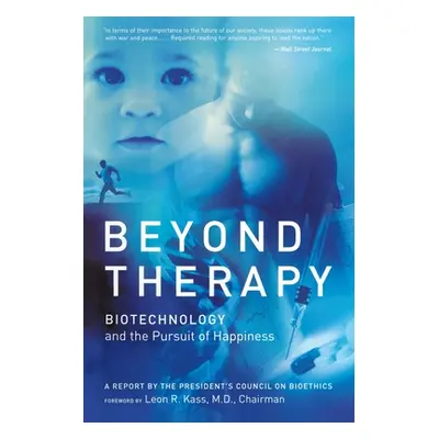 "Beyond Therapy: Biotechnology and the Pursuit of Happiness" - "" ("Kass Leon")(Paperback)