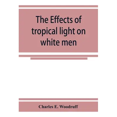 "The Effects of tropical light on white men" - "" ("E. Woodruff Charles")(Paperback)