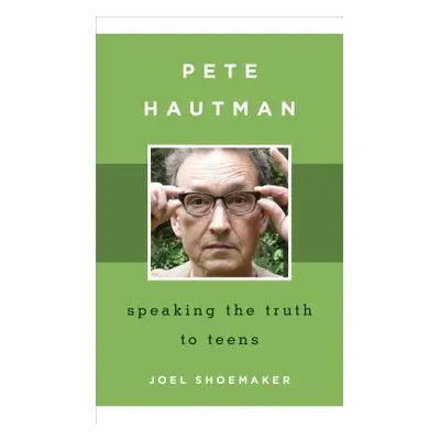 "Pete Hautman: Speaking the Truth to Teens" - "" ("Shoemaker Joel")(Pevná vazba)