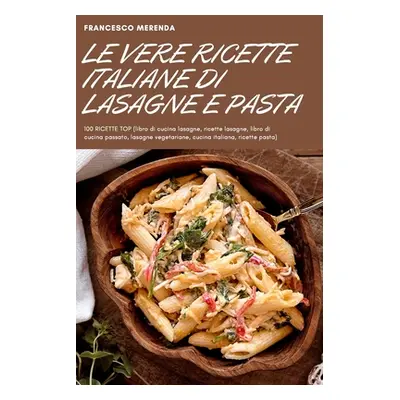 "Le Vere Ricette Italiane Di Lasagne E Pasta" - "" ("Francesco Merenda")(Paperback)