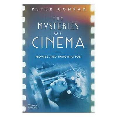 "The Mysteries of Cinema: Movies and Imagination" - "" ("Conrad Peter")(Pevná vazba)