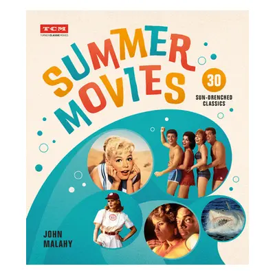 "Summer Movies: 30 Sun-Drenched Classics" - "" ("Malahy John")(Pevná vazba)