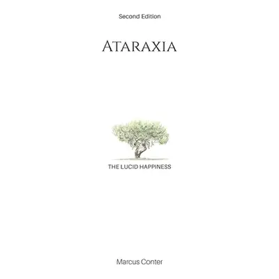 "Ataraxia: The Lucid Happiness" - "" ("Conter Marcus")(Paperback)