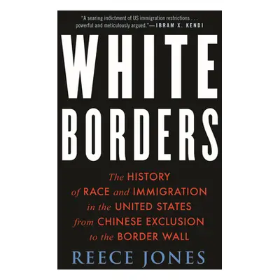 "White Borders: The History of Race and Immigration in the United States from Chinese Exclusion 