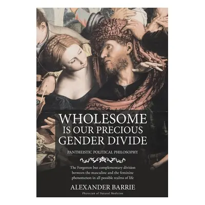 "Wholesome is our Precious Gender Divide" - "" ("Alexander Barrie")(Paperback)