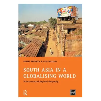 "South Asia in a Globalising World: A Reconstructed Regional Geography" - "" ("Bradnock Bob")(Pa