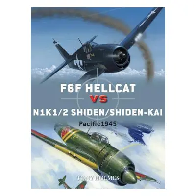 "Hellcat Vs Shiden/Shiden-Kai: Pacific Theater 1944-45" - "" ("Holmes Tony")(Paperback)