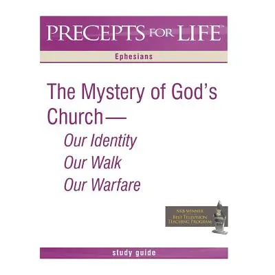 "Precepts for Life Study Guide: The Mystery of God's Church -- Our Identity, Our Walk, Our Warfa