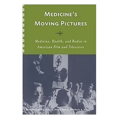 "Medicine's Moving Pictures: Medicine, Health, and Bodies in American Film and Television" - "" 