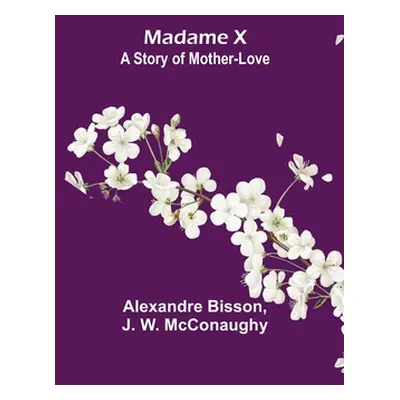 "Madame X: a story of mother-love" - "" ("Bisson Alexandre")(Paperback)