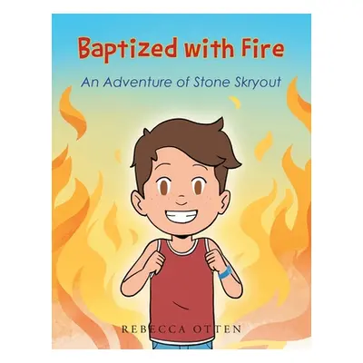 "Baptized with Fire: An Adventure of Stone Skryout" - "" ("Otten Rebecca")(Paperback)