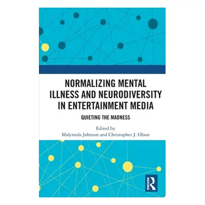 "Normalizing Mental Illness and Neurodiversity in Entertainment Media: Quieting the Madness" - "