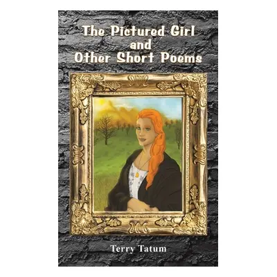 "The Pictured Girl and Other Short Poems" - "" ("Tatum Terry")(Paperback)