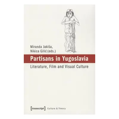 "Partisans in Yugoslavia: Literature, Film, and Visual Culture" - "" ("Jakisa Miranda")(Paperbac