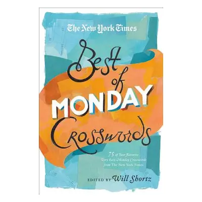 "The New York Times Best of Monday Crosswords: 75 of Your Favorite Very Easy Monday Crosswords f