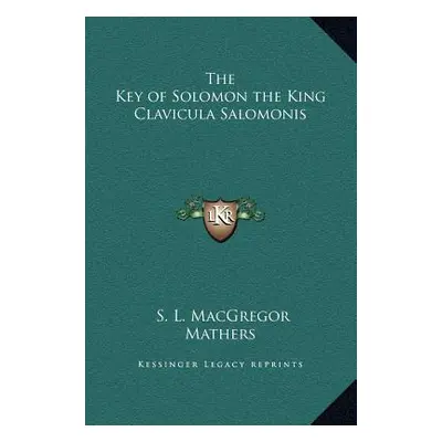 "The Key of Solomon the King Clavicula Salomonis" - "" ("Mathers S. L. MacGregor")(Pevná vazba)