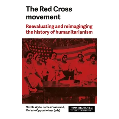 "The Red Cross Movement: Myths, Practices and Turning Points" - "" ("Wylie Neville")(Pevná vazba