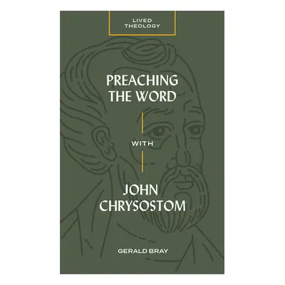 "Preaching the Word with John Chrysostom" - "" ("Bray Gerald")(Paperback)