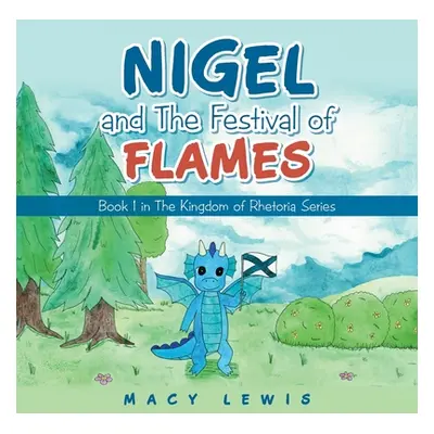 "Nigel and the Festival of Flames: Book 1 in the Kingdom of Rhetoria Series" - "" ("Lewis Macy")