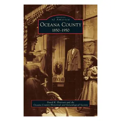 "Oceana County: 1850-1950" - "" ("Petersen David K.")(Pevná vazba)