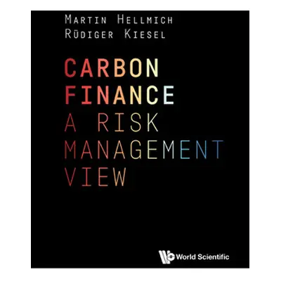 "Carbon Finance: A Risk Management View" - "" ("Martin Hellmich")(Pevná vazba)