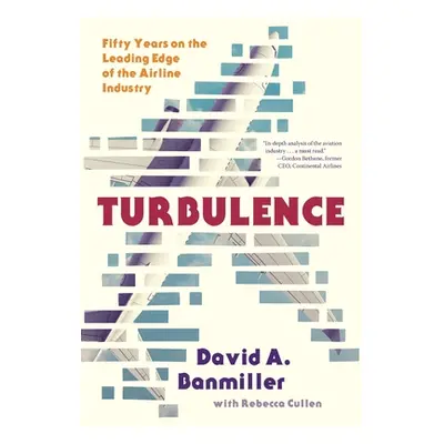 "Turbulence: Fifty Years on the Leading Edge of the Airline Industry" - "" ("Banmiller David a."