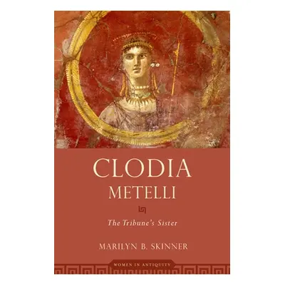 "Clodia Metelli: The Tribune's Sister" - "" ("Skinner Marilyn B.")(Paperback)