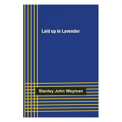 "Laid up in Lavender" - "" ("John Weyman Stanley")(Paperback)