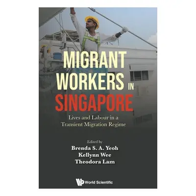 "Migrant Workers in Singapore: Lives and Labour in a Transient Migration Regime" - "" ("Yeoh Bre