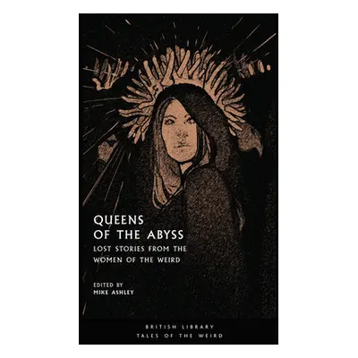 "Queens of the Abyss: Lost Stories from the Women of the Weird" - "" ("Ashley Mike")(Paperback)