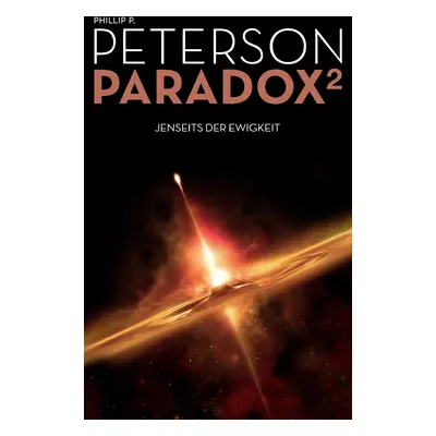 "Paradox 2: Jenseits der Ewigkeit" - "" ("Peterson Phillip P.")(Paperback)