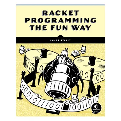 "Racket Programming the Fun Way: From Strings to Turing Machines" - "" ("Stelly James W.")(Paper