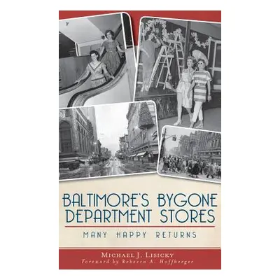 "Baltimore's Bygone Department Stores: Many Happy Returns" - "" ("Lisicky Michael J.")(Pevná vaz