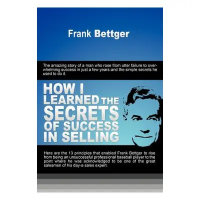 "How I Learned the Secrets of Success in Selling" - "" ("Bettger Frank")(Paperback)