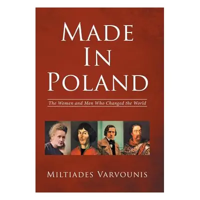 "Made in Poland: The Women and Men Who Changed the World" - "" ("Varvounis Miltiades")(Pevná vaz